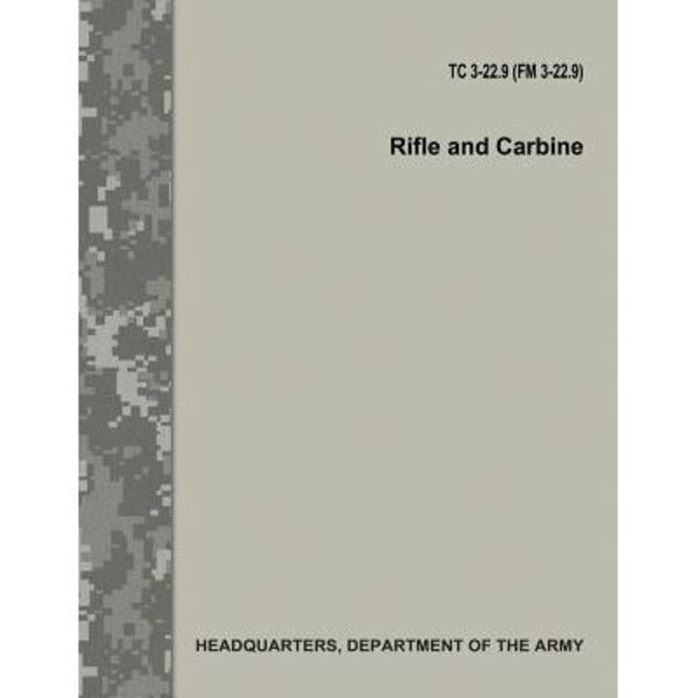 Rifle and Carbine (TC 3-22.9 / FM 3-22.9) -- Department Of the Army